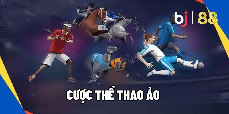 Cược Thể Thao Ảo - Tỷ Lệ Cực Đẹp, Thưởng Nóng Mỗi Ngày Tại BJ88 1 Cược thể thao ảo