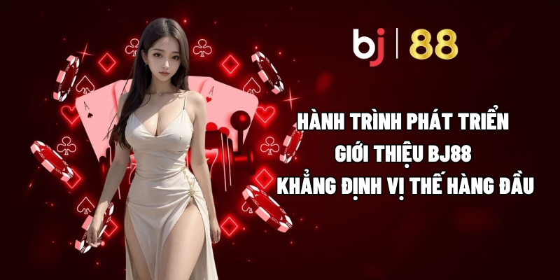 Giới Thiệu BJ88 - Sân Chơi Săn Thưởng Đẳng Cấp Nhất 2025 2 Hành trình phát triển giới thiệu BJ88 khẳng định vị thế hàng đầu